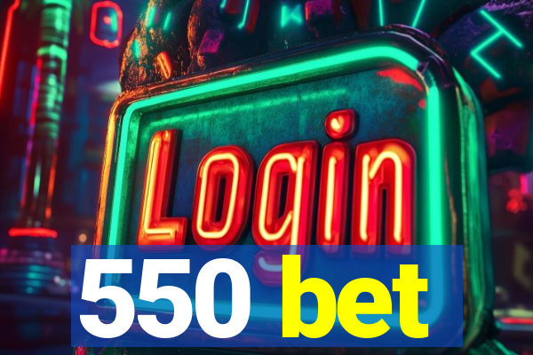 550 bet